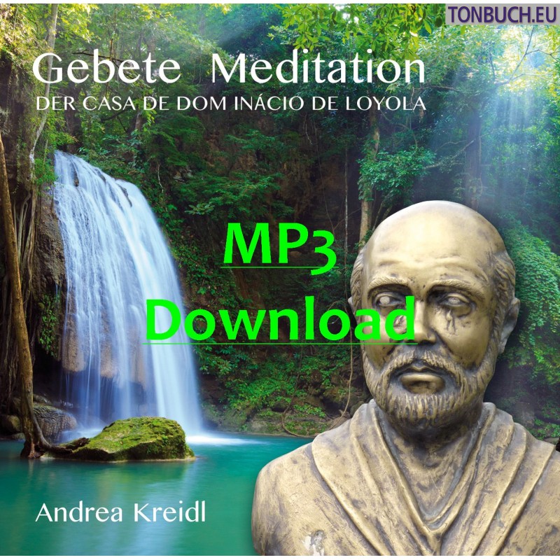 GEBETE MEDITATION der Casa de Dom Inacio de Loyola & Joao de Deus - MP3 GEBETE MEDITATION der Casa de Dom Inacio de Loyola & Joao de Deus - MP3