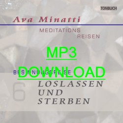 AVA MINATTI - HÖRBUCH 06 - LOSLASSEN UND STERBEN - Besinnungsreise_MP3