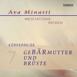 AVA MINATTI - HÖRBUCH 07 - GEBÄRMUTTER UND BRÜSTE - Körperreise_CD