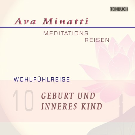 AVA MINATTI - HÖRBUCH 10 - GEBURT UND INNERES KIND - Wohlfühlreise - CD