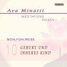 AVA MINATTI - HÖRBUCH 10 - GEBURT UND INNERES KIND - Wohlfühlreise - CD