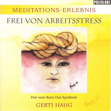 HAUG GERTI - Meditationserlebnis "Frei von Arbeitsstress & Burnout Syndrom" HAUG GERTI - Meditationserlebnis "Frei von Arbeitsstress & Burnout Syndrom"