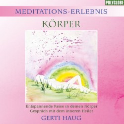 HAUG GERTI - Meditationserlebnis "Koerper"