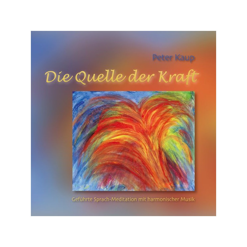 KAUP PETER - Die Quelle der Kraft KAUP PETER - Die Quelle der Kraft