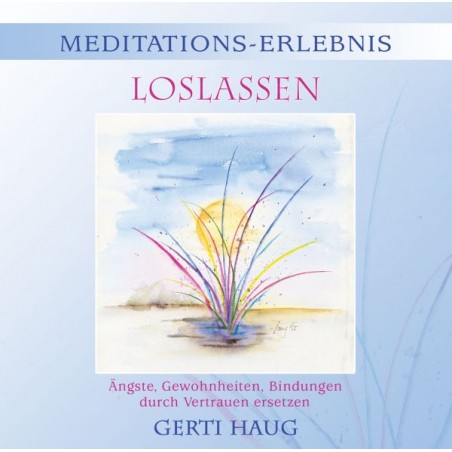 HAUG GERTI - Meditationserlebnis "Loslassen" HAUG GERTI - Meditationserlebnis "Loslassen"