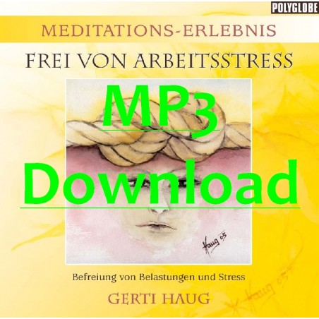 HAUG GERTI - Meditationserlebnis "Frei von Arbeitsstress & Burnout Syndrom" - MP3