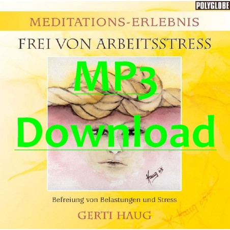 HAUG GERTI - Meditationserlebnis "Frei von Arbeitsstress & Burnout Syndrom" - MP3 HAUG GERTI - Meditationserlebnis "Frei von Arbeitsstress & Burnout Syndrom" - MP3