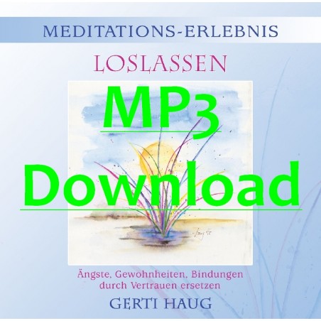 HAUG GERTI - Meditationserlebnis "Loslassen" - MP3 HAUG GERTI - Meditationserlebnis "Loslassen" - MP3